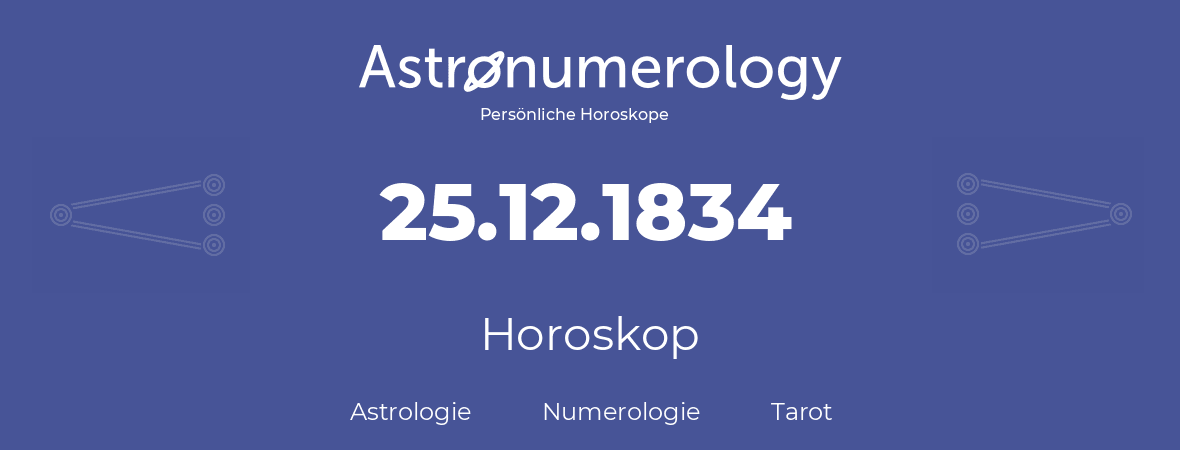 Horoskop für Geburtstag (geborener Tag): 25.12.1834 (der 25. Dezember 1834)