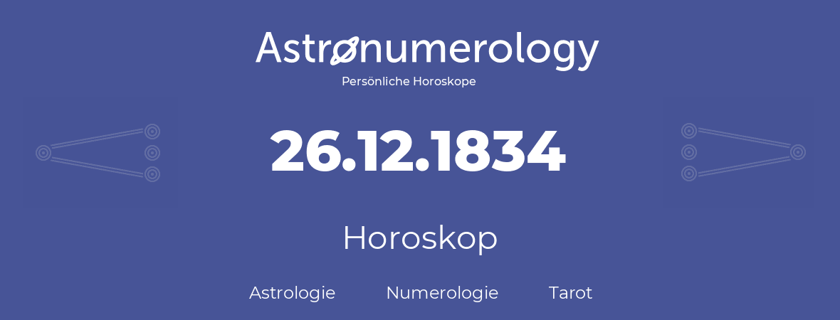 Horoskop für Geburtstag (geborener Tag): 26.12.1834 (der 26. Dezember 1834)