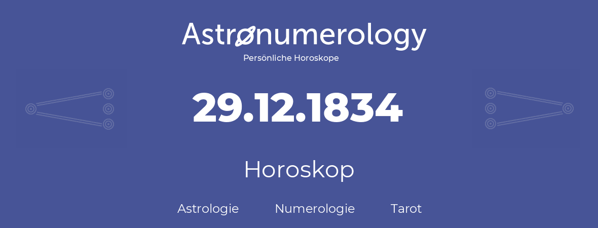 Horoskop für Geburtstag (geborener Tag): 29.12.1834 (der 29. Dezember 1834)