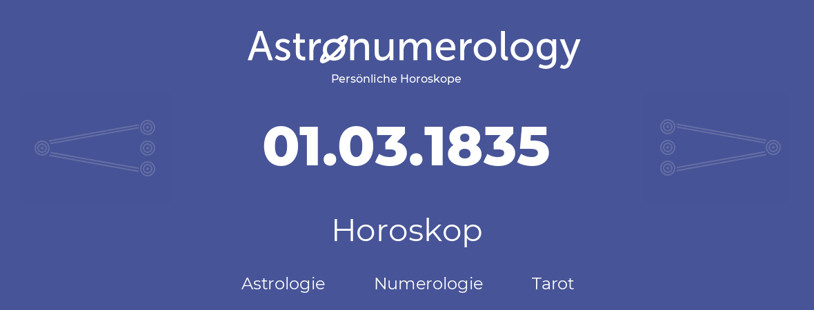 Horoskop für Geburtstag (geborener Tag): 01.03.1835 (der 1. Marz 1835)