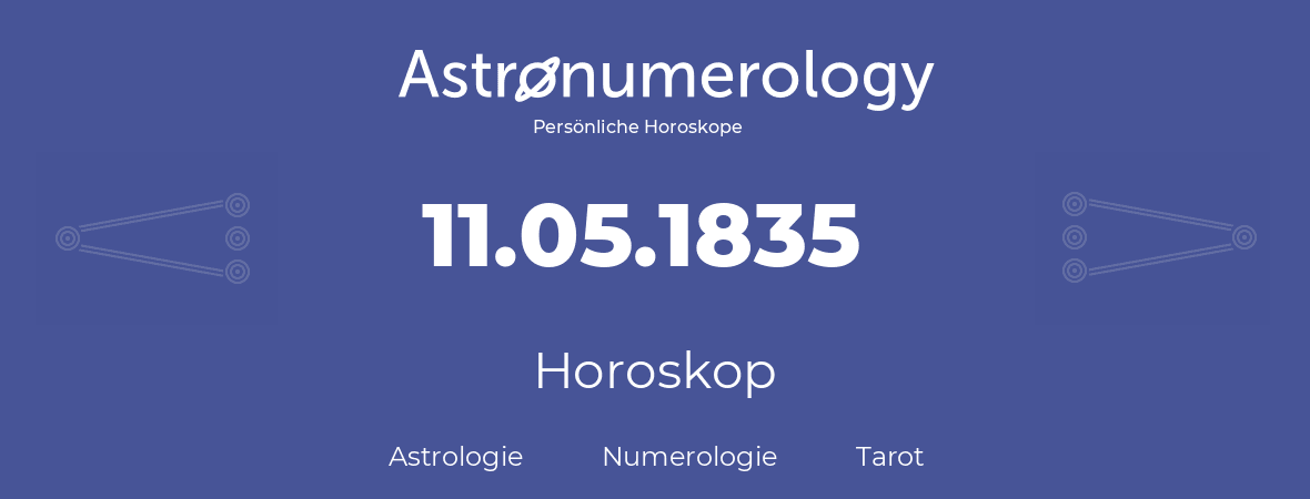 Horoskop für Geburtstag (geborener Tag): 11.05.1835 (der 11. Mai 1835)