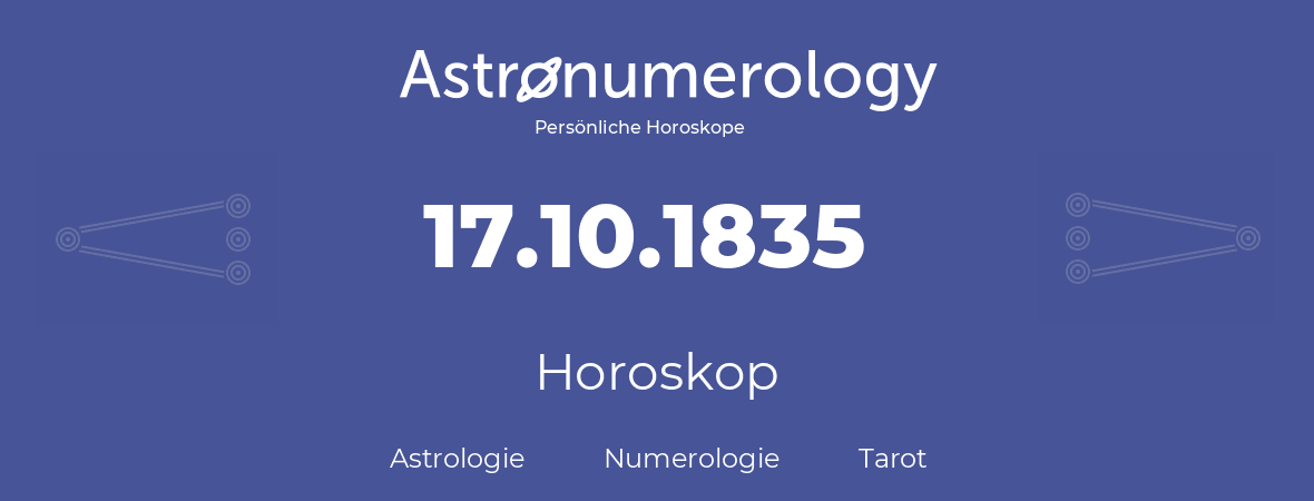 Horoskop für Geburtstag (geborener Tag): 17.10.1835 (der 17. Oktober 1835)