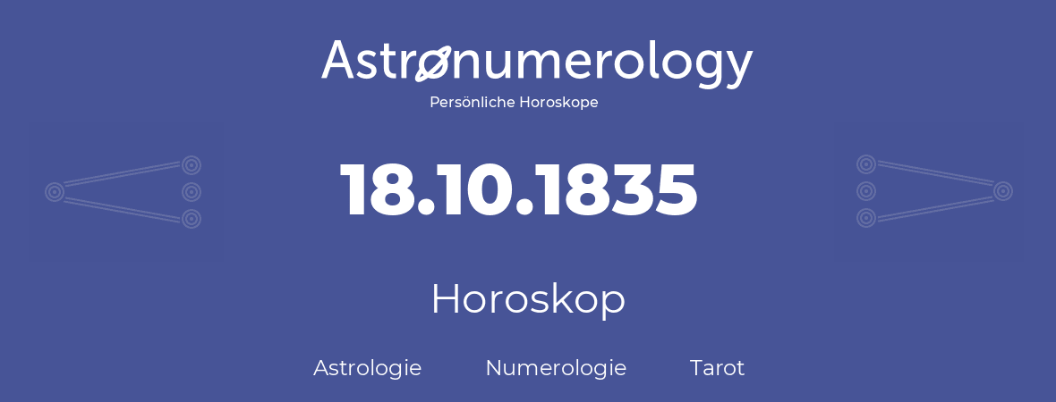 Horoskop für Geburtstag (geborener Tag): 18.10.1835 (der 18. Oktober 1835)