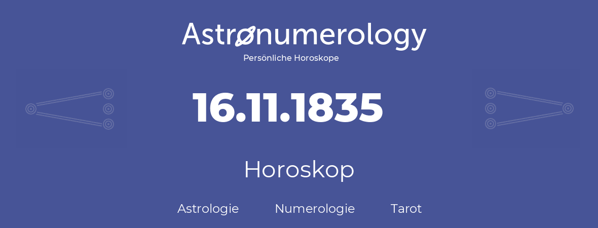 Horoskop für Geburtstag (geborener Tag): 16.11.1835 (der 16. November 1835)