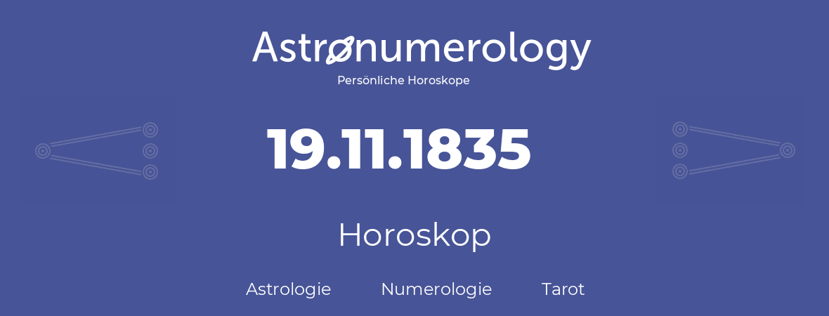 Horoskop für Geburtstag (geborener Tag): 19.11.1835 (der 19. November 1835)