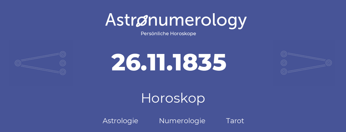 Horoskop für Geburtstag (geborener Tag): 26.11.1835 (der 26. November 1835)