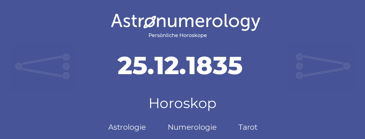 Horoskop für Geburtstag (geborener Tag): 25.12.1835 (der 25. Dezember 1835)