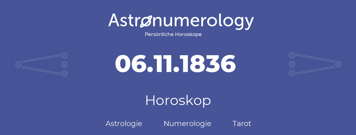 Horoskop für Geburtstag (geborener Tag): 06.11.1836 (der 06. November 1836)