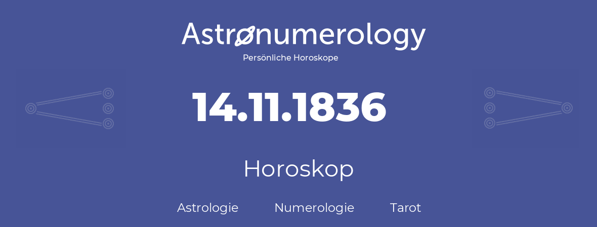 Horoskop für Geburtstag (geborener Tag): 14.11.1836 (der 14. November 1836)