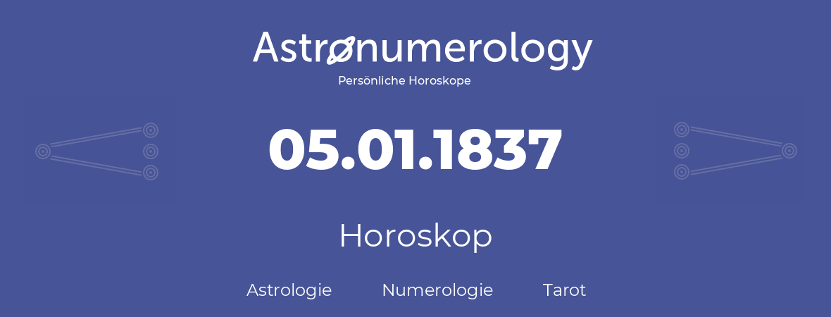 Horoskop für Geburtstag (geborener Tag): 05.01.1837 (der 05. Januar 1837)