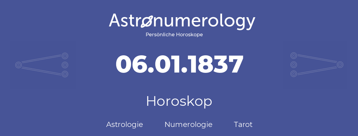 Horoskop für Geburtstag (geborener Tag): 06.01.1837 (der 6. Januar 1837)