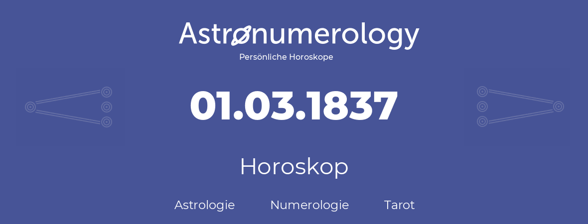 Horoskop für Geburtstag (geborener Tag): 01.03.1837 (der 01. Marz 1837)