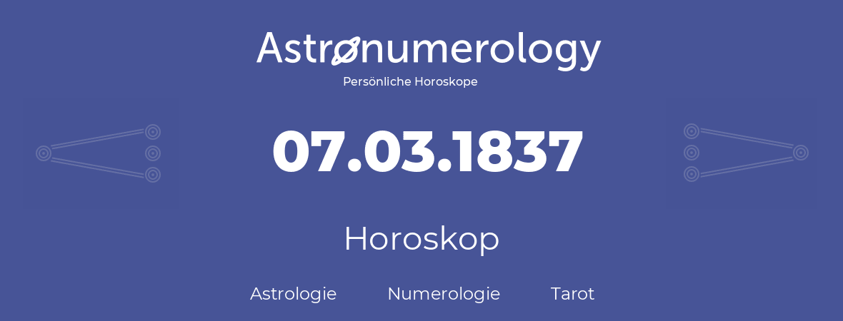 Horoskop für Geburtstag (geborener Tag): 07.03.1837 (der 7. Marz 1837)
