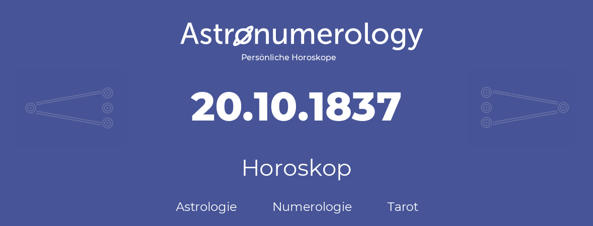 Horoskop für Geburtstag (geborener Tag): 20.10.1837 (der 20. Oktober 1837)