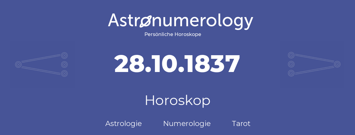 Horoskop für Geburtstag (geborener Tag): 28.10.1837 (der 28. Oktober 1837)