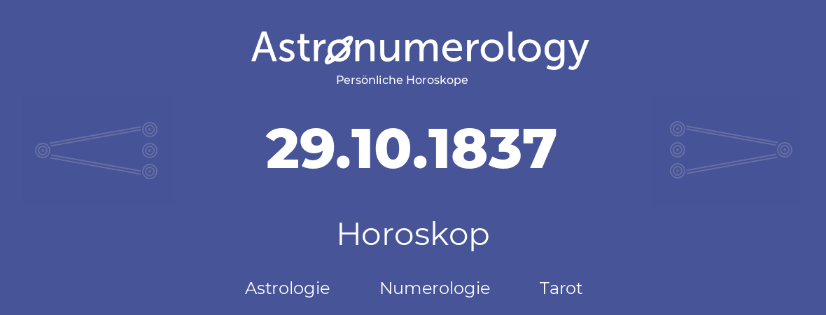 Horoskop für Geburtstag (geborener Tag): 29.10.1837 (der 29. Oktober 1837)