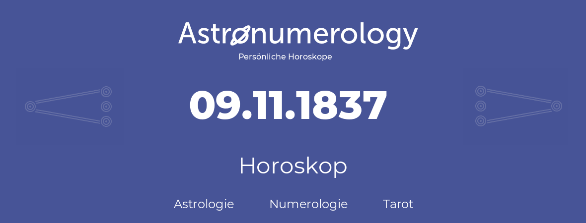 Horoskop für Geburtstag (geborener Tag): 09.11.1837 (der 9. November 1837)