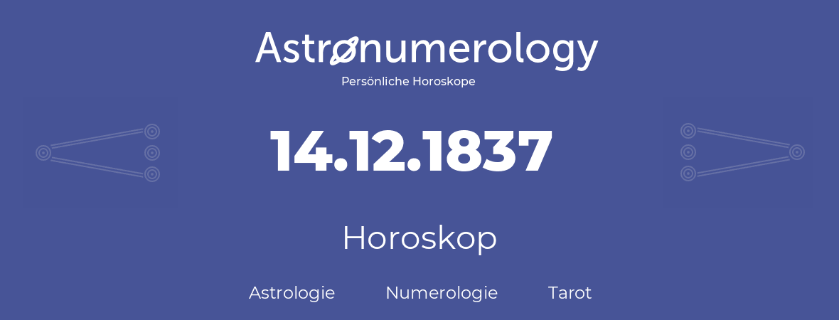 Horoskop für Geburtstag (geborener Tag): 14.12.1837 (der 14. Dezember 1837)