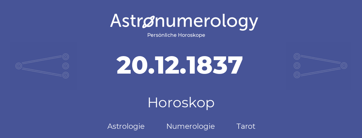 Horoskop für Geburtstag (geborener Tag): 20.12.1837 (der 20. Dezember 1837)