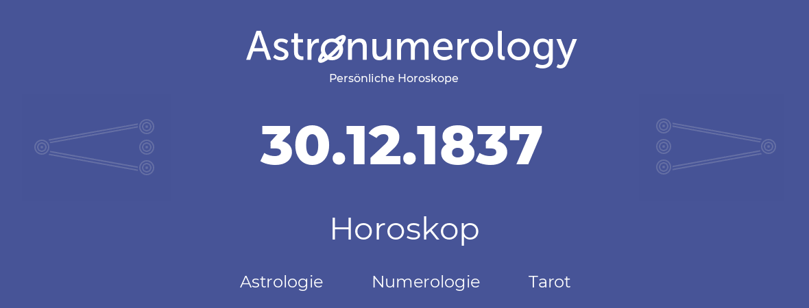 Horoskop für Geburtstag (geborener Tag): 30.12.1837 (der 30. Dezember 1837)