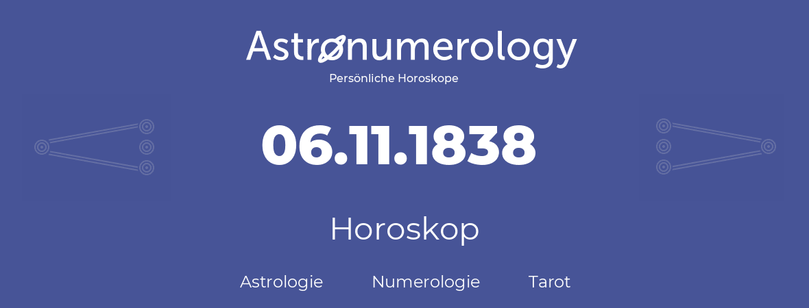 Horoskop für Geburtstag (geborener Tag): 06.11.1838 (der 06. November 1838)