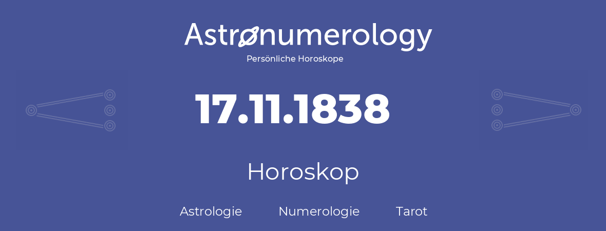 Horoskop für Geburtstag (geborener Tag): 17.11.1838 (der 17. November 1838)