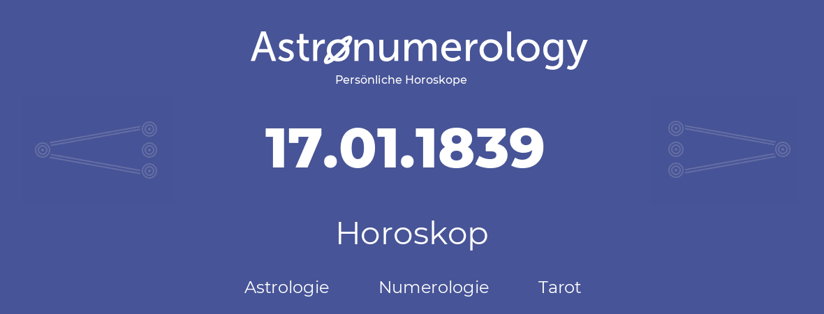 Horoskop für Geburtstag (geborener Tag): 17.01.1839 (der 17. Januar 1839)