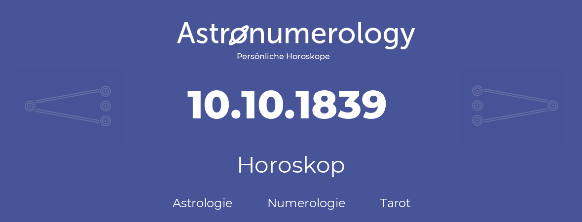 Horoskop für Geburtstag (geborener Tag): 10.10.1839 (der 10. Oktober 1839)