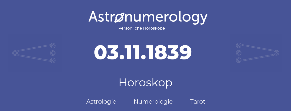 Horoskop für Geburtstag (geborener Tag): 03.11.1839 (der 03. November 1839)