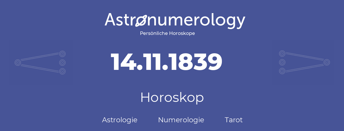 Horoskop für Geburtstag (geborener Tag): 14.11.1839 (der 14. November 1839)