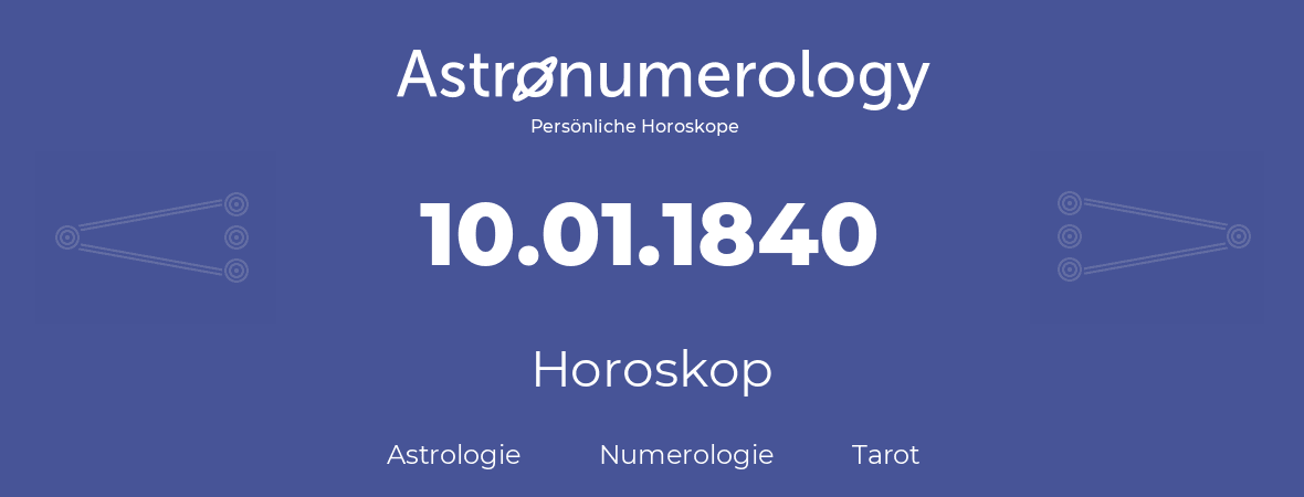 Horoskop für Geburtstag (geborener Tag): 10.01.1840 (der 10. Januar 1840)