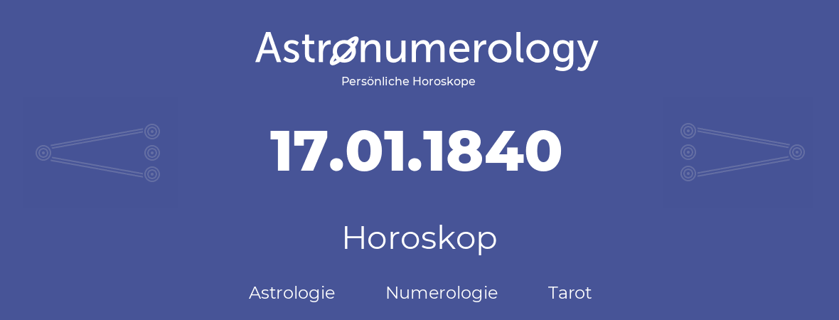 Horoskop für Geburtstag (geborener Tag): 17.01.1840 (der 17. Januar 1840)