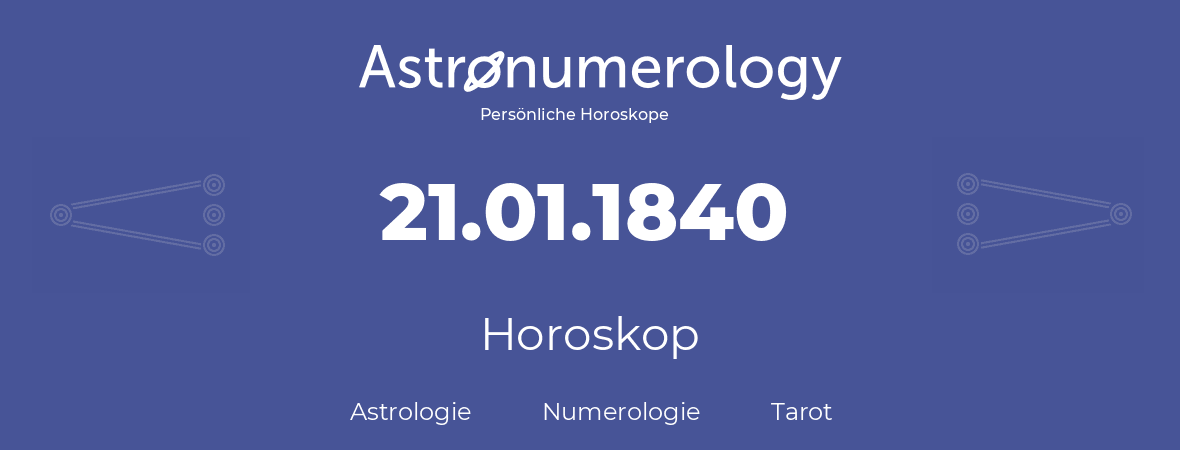 Horoskop für Geburtstag (geborener Tag): 21.01.1840 (der 21. Januar 1840)