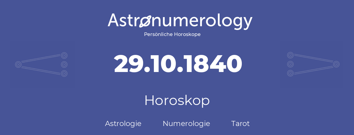 Horoskop für Geburtstag (geborener Tag): 29.10.1840 (der 29. Oktober 1840)