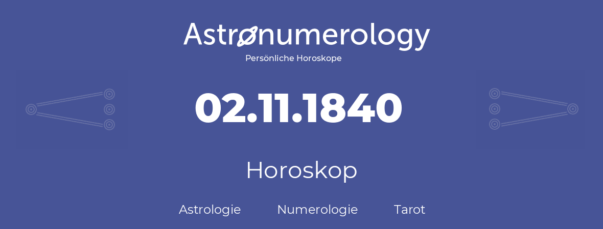 Horoskop für Geburtstag (geborener Tag): 02.11.1840 (der 02. November 1840)