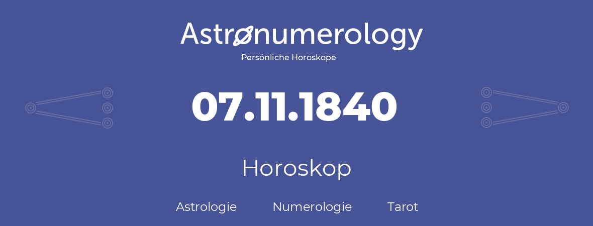 Horoskop für Geburtstag (geborener Tag): 07.11.1840 (der 07. November 1840)