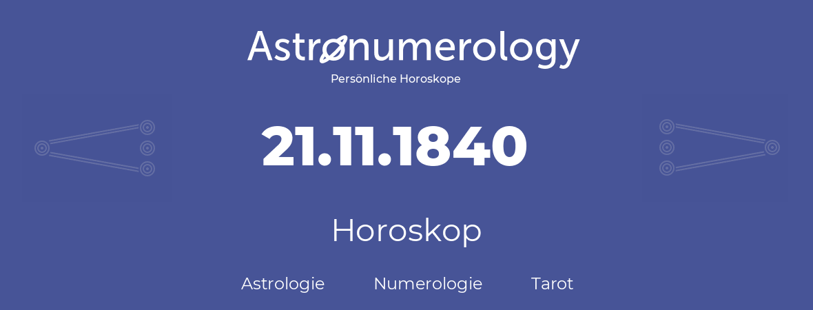 Horoskop für Geburtstag (geborener Tag): 21.11.1840 (der 21. November 1840)