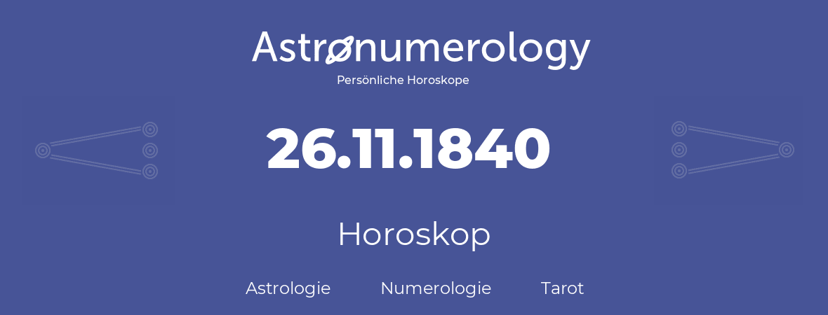 Horoskop für Geburtstag (geborener Tag): 26.11.1840 (der 26. November 1840)