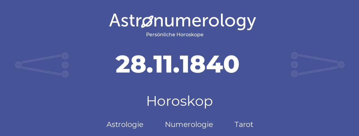 Horoskop für Geburtstag (geborener Tag): 28.11.1840 (der 28. November 1840)