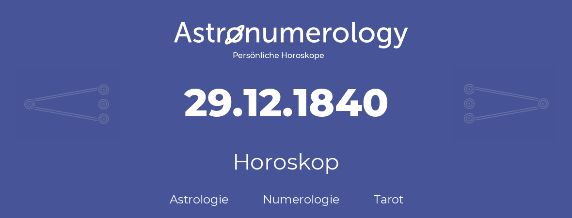 Horoskop für Geburtstag (geborener Tag): 29.12.1840 (der 29. Dezember 1840)