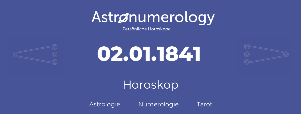 Horoskop für Geburtstag (geborener Tag): 02.01.1841 (der 2. Januar 1841)