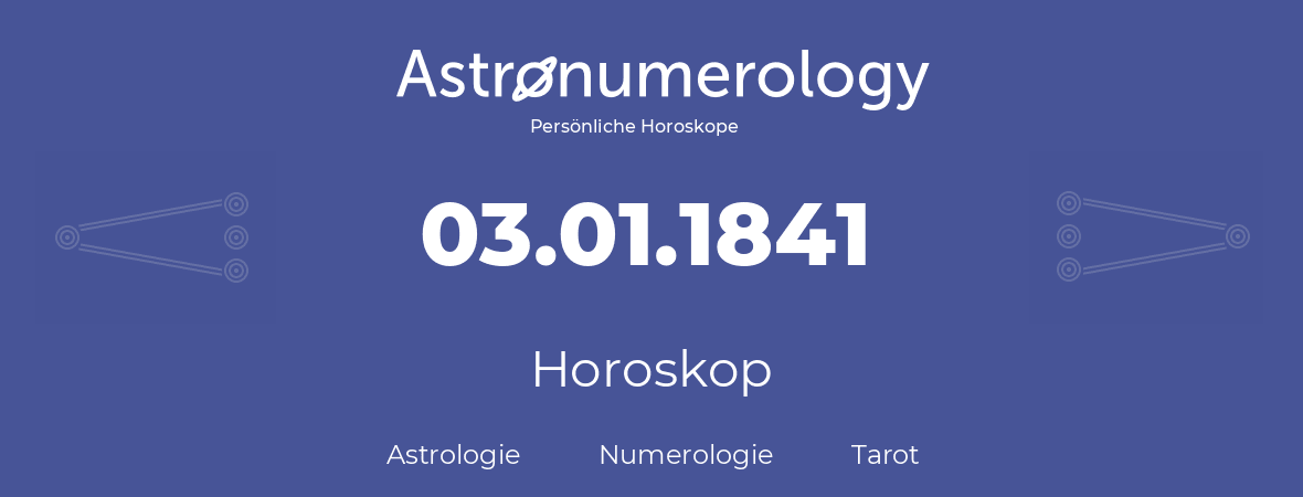 Horoskop für Geburtstag (geborener Tag): 03.01.1841 (der 03. Januar 1841)