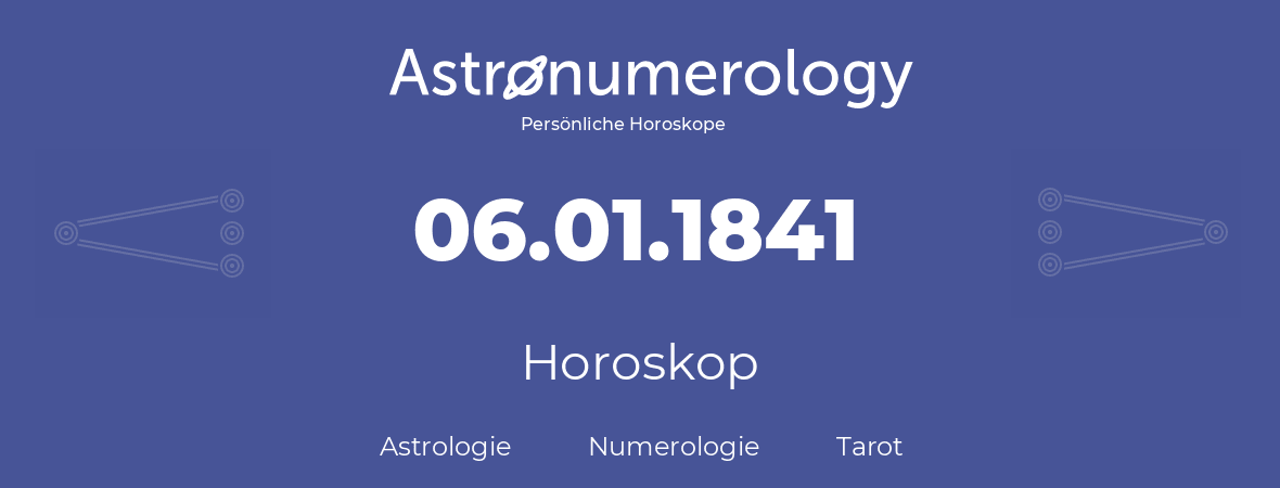 Horoskop für Geburtstag (geborener Tag): 06.01.1841 (der 06. Januar 1841)