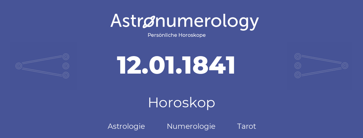 Horoskop für Geburtstag (geborener Tag): 12.01.1841 (der 12. Januar 1841)