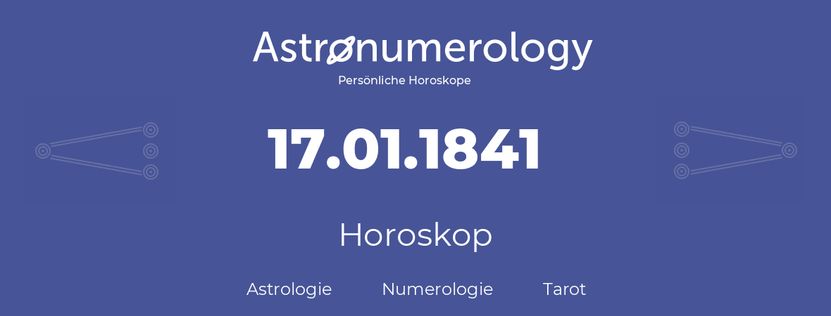 Horoskop für Geburtstag (geborener Tag): 17.01.1841 (der 17. Januar 1841)