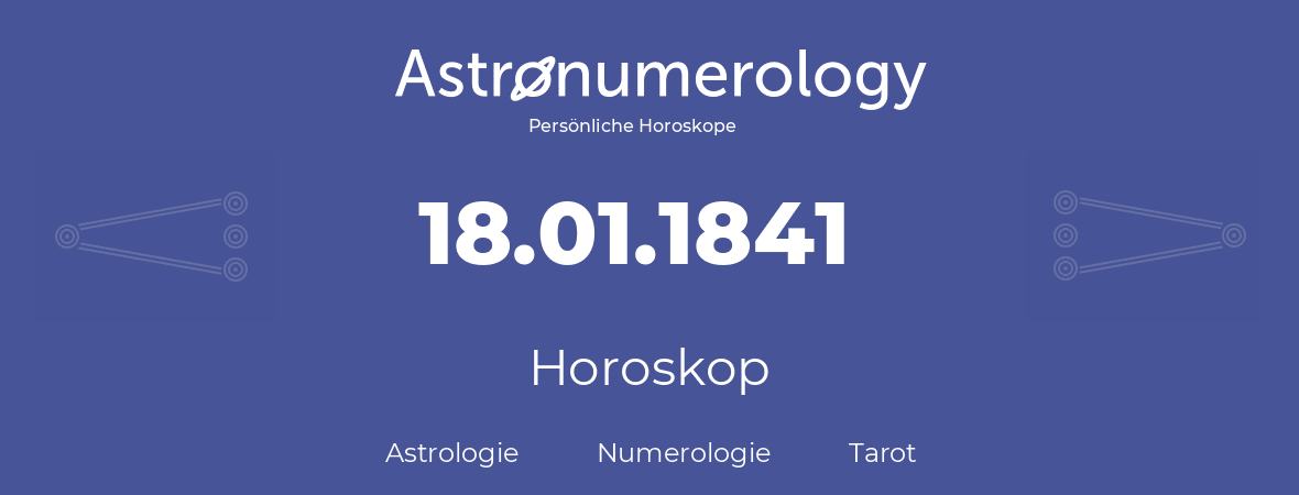 Horoskop für Geburtstag (geborener Tag): 18.01.1841 (der 18. Januar 1841)