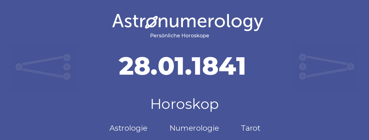 Horoskop für Geburtstag (geborener Tag): 28.01.1841 (der 28. Januar 1841)