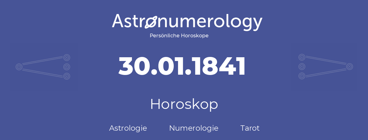 Horoskop für Geburtstag (geborener Tag): 30.01.1841 (der 30. Januar 1841)