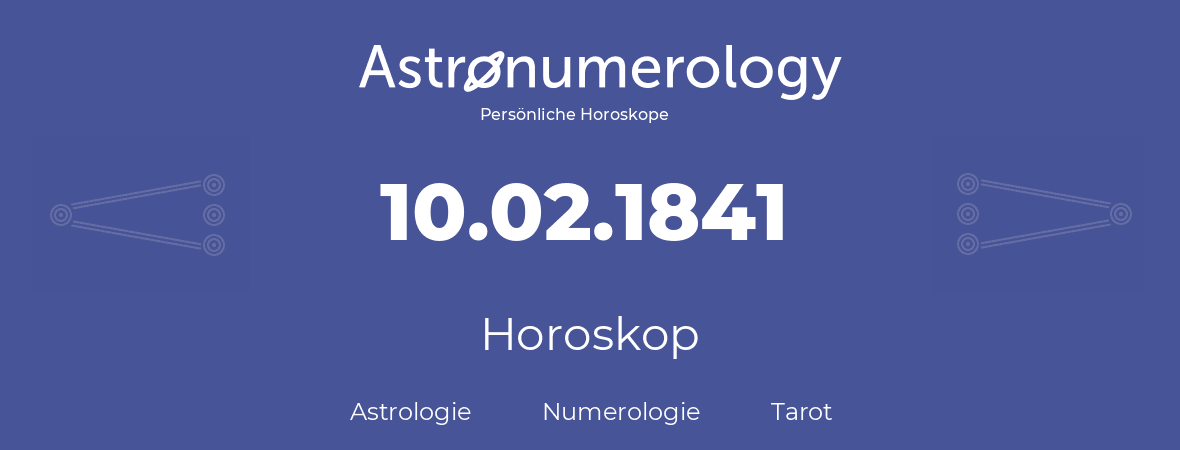 Horoskop für Geburtstag (geborener Tag): 10.02.1841 (der 10. Februar 1841)