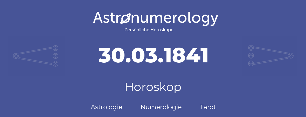 Horoskop für Geburtstag (geborener Tag): 30.03.1841 (der 30. Marz 1841)